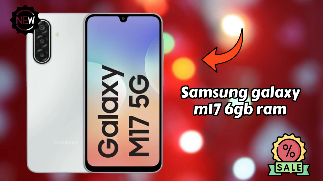 Samsung Galaxy M17 6GB RAM Display Quality: Super AMOLED Explained